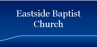 Eastside Baptist Church - where God is praised and disciples are made!